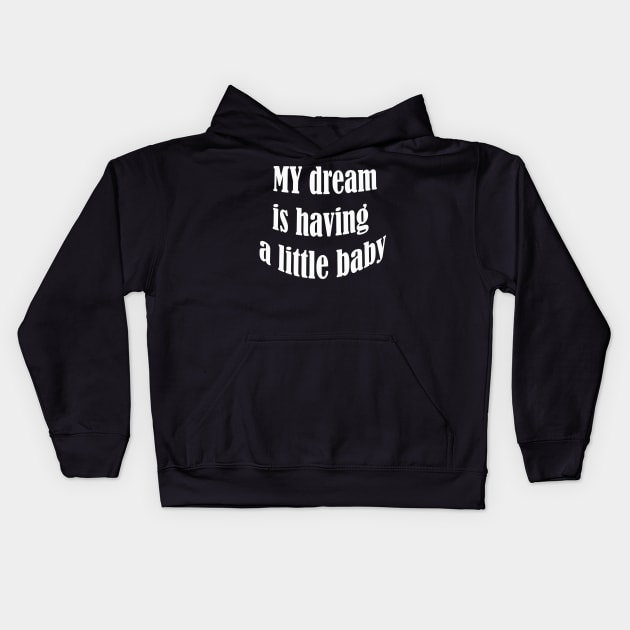 my dream is having a little baby Kids Hoodie by UrbanCharm